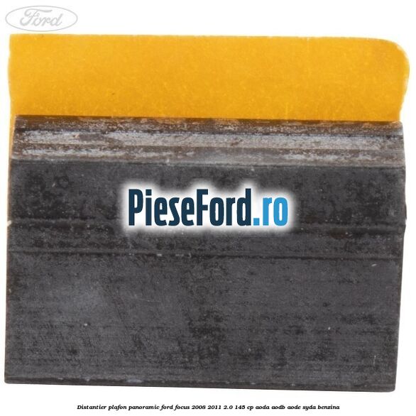 Distantier plafon panoramic Ford Focus 2008-2011 2.0 145 cp AODA, AODB, AODE, SYDA benzina