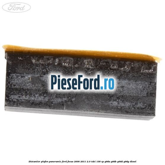 Distantier plafon panoramic Ford Focus 2008-2011 2.0 TDCi 136 cp G6DA, G6DB, G6DD, G6DG diesel