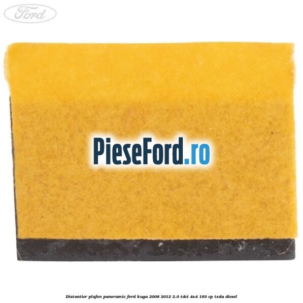 Distantier plafon panoramic Ford Kuga 2008-2012 2.0 TDCI 4x4 163 cp Distantier plafon panoramic Ford Kuga 2008-2012 2.0 TDCI 4x4 163 cp TXDA diesel