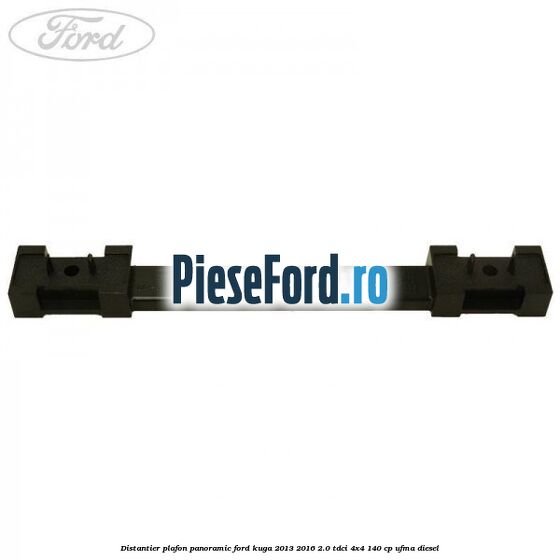 Distantier plafon panoramic Ford Kuga 2013-2016 2.0 TDCi 4x4 140 cp UFMA diesel