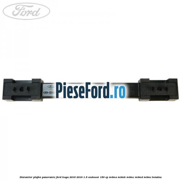 Distantier plafon panoramic Ford Kuga 2016-2018 1.5 EcoBoost 150 cp M8MA, M8MB, M8MC, M8MD, M8ME benzina