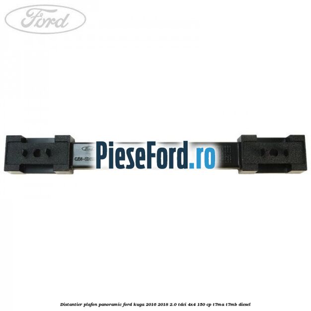 Distantier plafon panoramic Ford Kuga 2016-2018 2.0 TDCi 4x4 150 cp T7MA, T7MB diesel