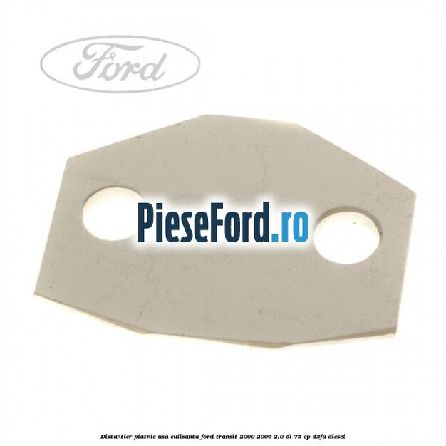 Distantier platnic usa culisanta Ford Transit 2000-2006 2.0 DI 75 cp D3FA diesel
