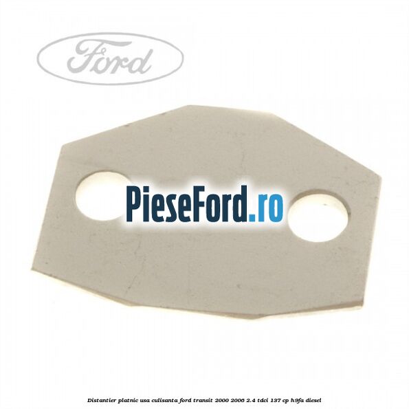 Distantier platnic usa culisanta Ford Transit 2000-2006 2.4 TDCi 137 cp H9FA diesel