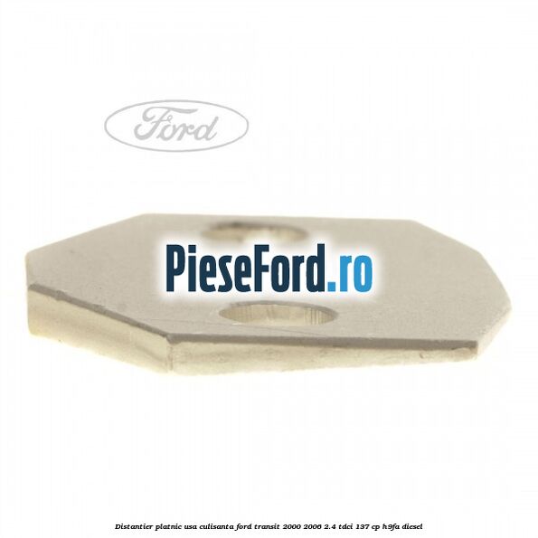 Distantier platnic usa culisanta Ford Transit 2000-2006 2.4 TDCi 137 cp H9FA diesel