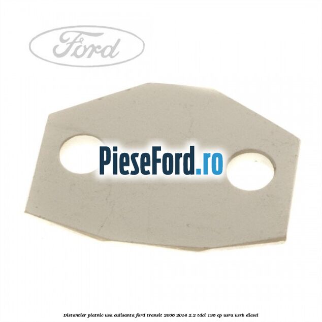 Distantier platnic usa culisanta Ford Transit 2006-2014 2.2 TDCi 136 cp USRA, USRB diesel