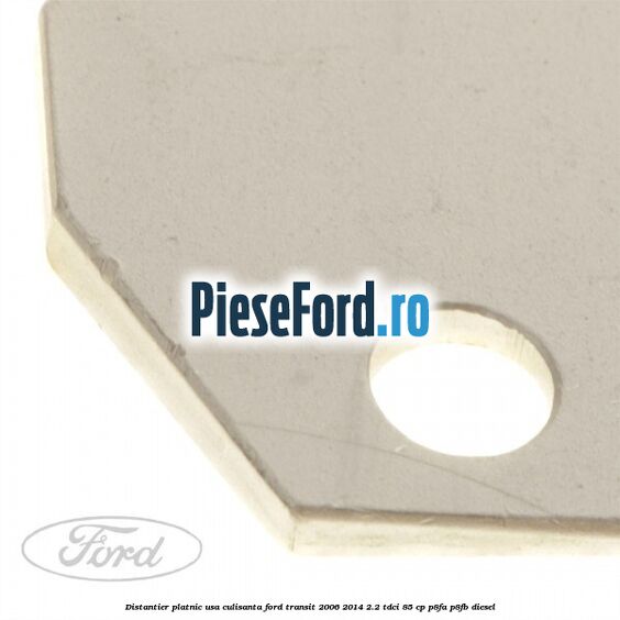 Distantier platnic usa culisanta Ford Transit 2006-2014 2.2 TDCi 85 cp P8FA, P8FB diesel