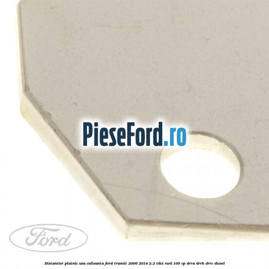 Distantier platnic usa culisanta Ford Transit 2006-2014 2.2 TDCi RWD 100 cp DRRA, DRRB, DRRC diesel