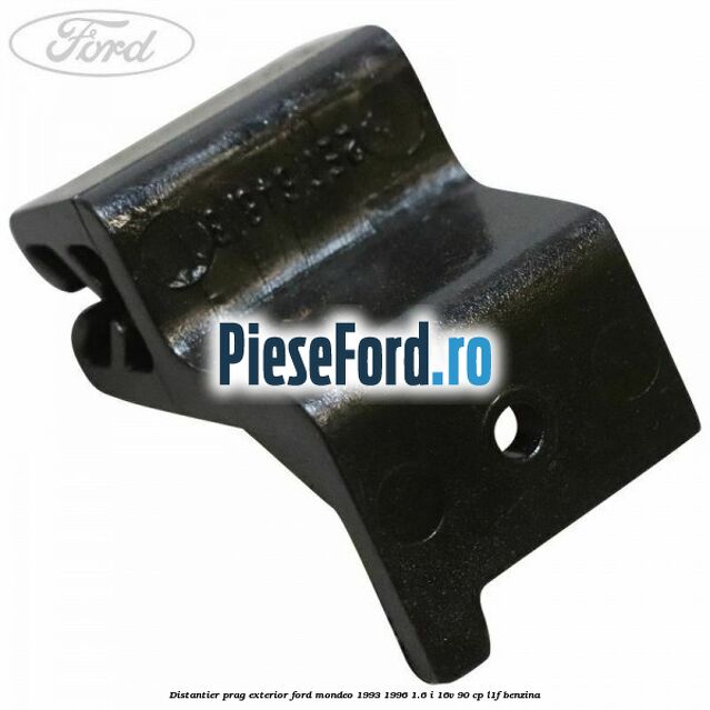 Distantier prag exterior Ford Mondeo 1993-1996 1.6 i 16V 90 cp L1F benzina