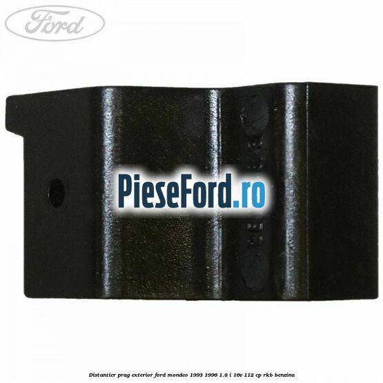 Distantier prag exterior Ford Mondeo 1993-1996 1.8 i 16V 112 cp RKB benzina