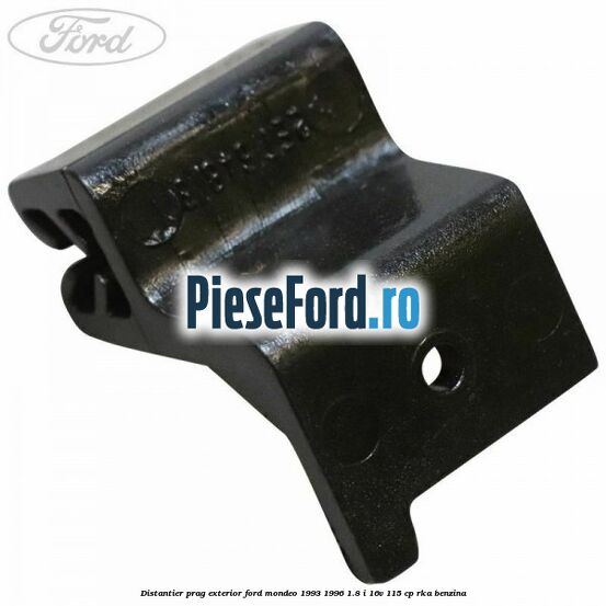 Distantier prag exterior Ford Mondeo 1993-1996 1.8 i 16V 115 cp RKA benzina