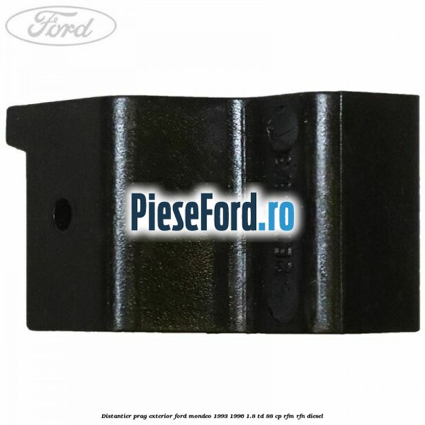 Distantier prag exterior Ford Mondeo 1993-1996 1.8 TD 88 cp RFM, RFN diesel