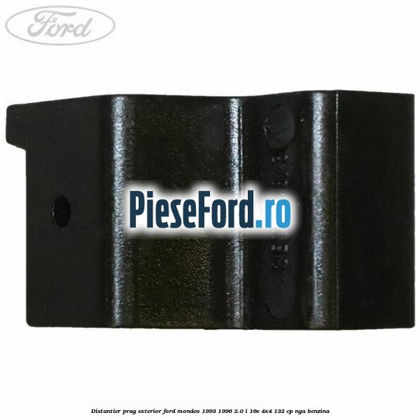 Distantier prag exterior Ford Mondeo 1993-1996 2.0 i 16V 4x4 132 cp NGA benzina