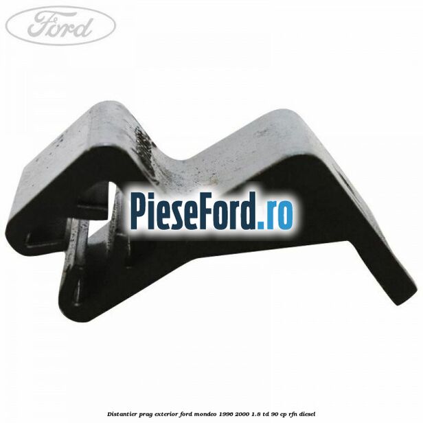 Distantier prag exterior Ford Mondeo 1996-2000 1.8 TD 90 cp RFN diesel