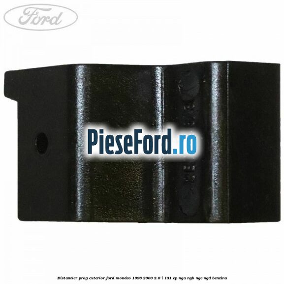 Distantier prag exterior Ford Mondeo 1996-2000 2.0 i 131 cp NGA, NGB, NGC, NGD benzina