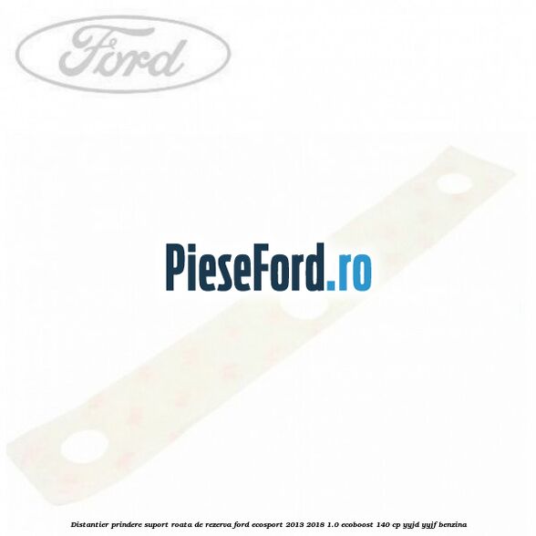 Distantier prindere suport roata de rezerva Ford EcoSport 2013-2018 1.0 EcoBoost 140 cp YYJD, YYJF benzina