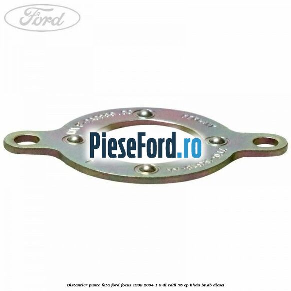 Distantier punte fata Ford Focus 1998-2004 1.8 DI/TDDi 75 cp Distantier punte fata Ford Focus 1998-2004 1.8 DI/TDDi 75 cp BHDA, BHDB diesel