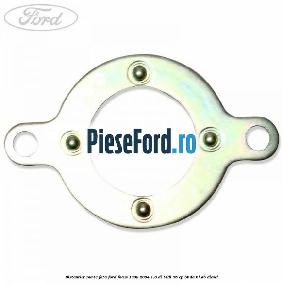 Distantier punte fata Ford Focus 1998-2004 1.8 DI/TDDi 75 cp Distantier punte fata Ford Focus 1998-2004 1.8 DI/TDDi 75 cp BHDA, BHDB diesel