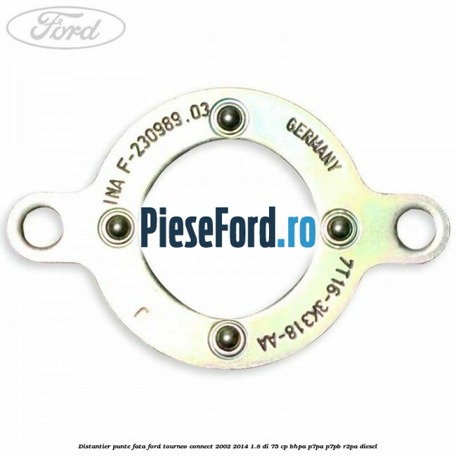 Distantier punte fata Ford Tourneo Connect 2002-2014 1.8 Di 75 cp Distantier punte fata Ford Tourneo Connect 2002-2014 1.8 Di 75 cp BHPA, P7PA, P7PB, R2PA diesel