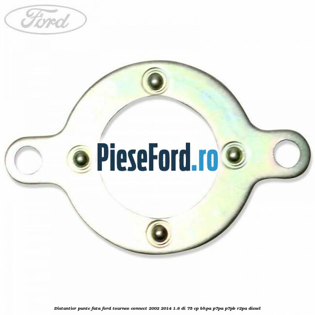 Distantier punte fata Ford Tourneo Connect 2002-2014 1.8 Di 75 cp Distantier punte fata Ford Tourneo Connect 2002-2014 1.8 Di 75 cp BHPA, P7PA, P7PB, R2PA diesel