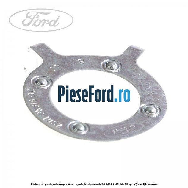 Distantier punte fata inspre fata / spate Ford Fiesta 2002-2005 1.25 16V 70 cp Distantier punte fata inspre fata / spate Ford Fiesta 2002-2005 1.25 16V 70 cp M7JA, M7JB benzina