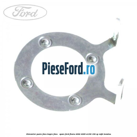 Distantier punte fata inspre fata / spate Ford Fiesta 2002-2005 ST150 150 cp N4JB benzina