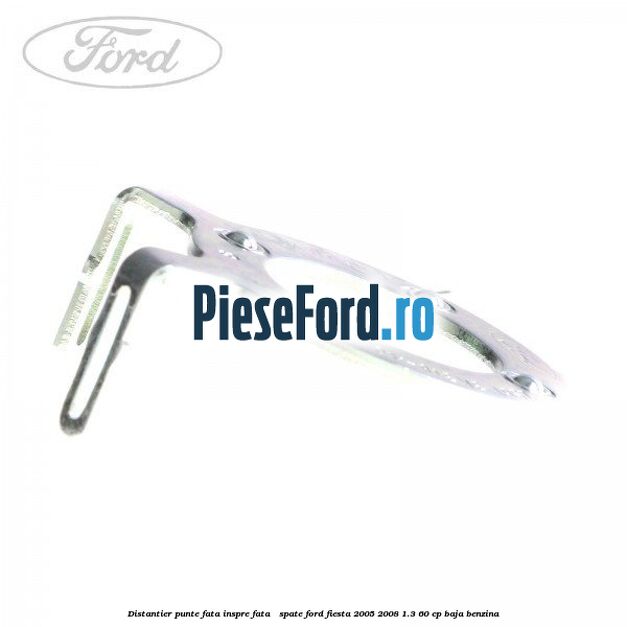 Distantier punte fata inspre fata / spate Ford Fiesta 2005-2008 1.3 60 cp BAJA benzina