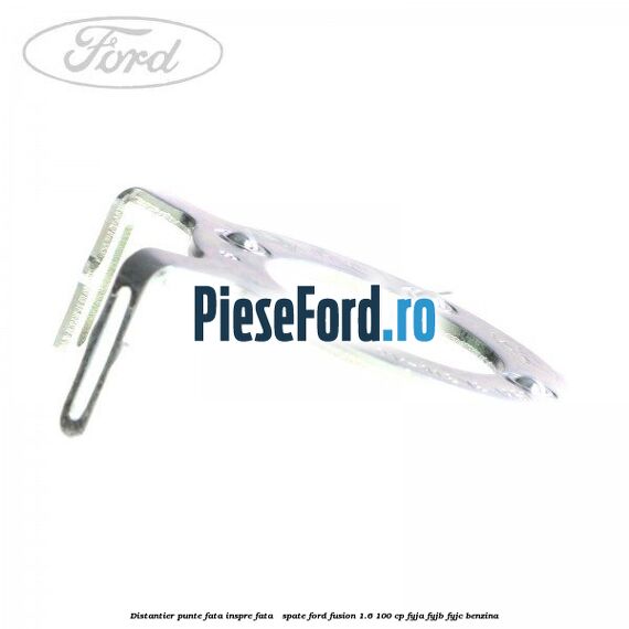 Distantier punte fata inspre fata / spate Ford Fusion 1.6 100 cp FYJA, FYJB, FYJC benzina