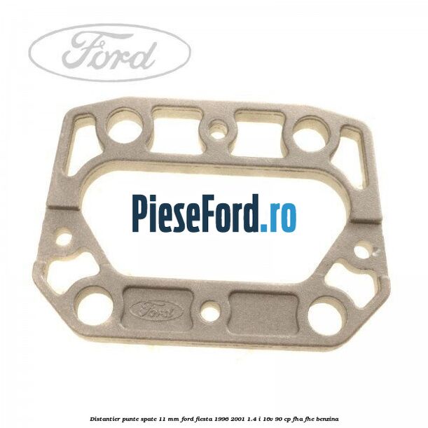 Distantier punte spate 11 mm Ford Fiesta 1996-2001 1.4 i 16V 90 cp FHA, FHE benzina