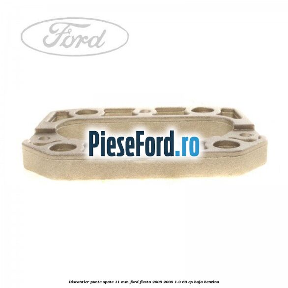 Distantier punte spate 11 mm Ford Fiesta 2005-2008 1.3 60 cp BAJA benzina