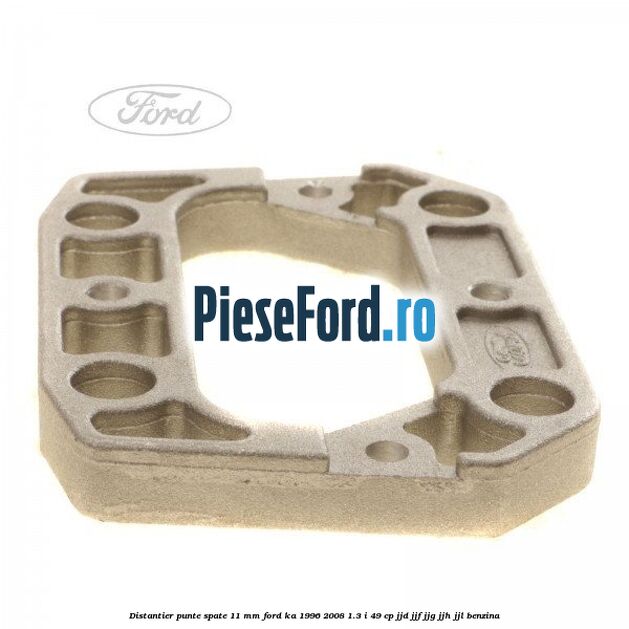 Distantier punte spate 11 mm Ford Ka 1996-2008 1.3 i 49 cp JJD, JJF, JJG, JJH, JJL benzina