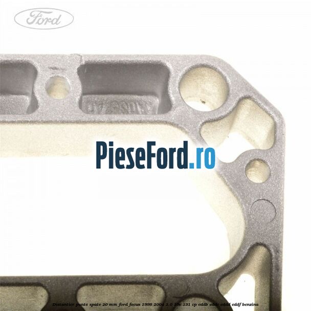 Distantier punte spate 20 mm Ford Focus 1998-2004 2.0 16V 131 cp EDDB, EDDC, EDDD, EDDF benzina