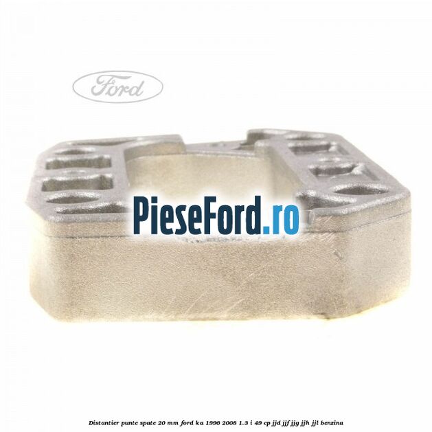 Distantier punte spate 20 mm Ford Ka 1996-2008 1.3 i 49 cp JJD, JJF, JJG, JJH, JJL benzina