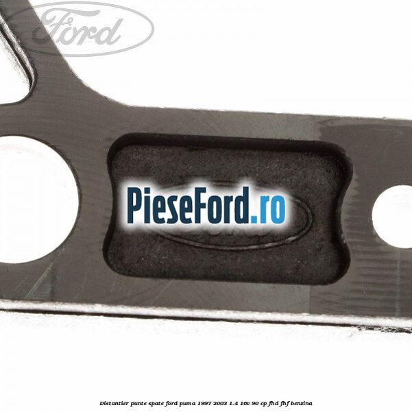 Distantier punte spate Ford Puma 1997-2003 1.4 16V 90 cp FHD, FHF benzina