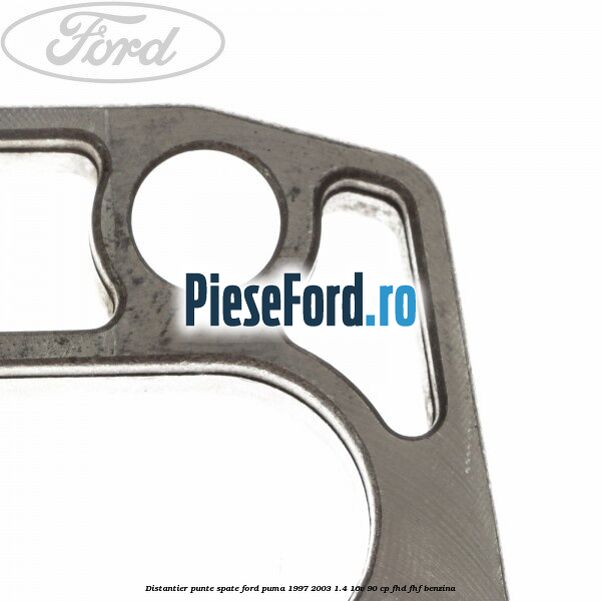 Distantier punte spate Ford Puma 1997-2003 1.4 16V 90 cp FHD, FHF benzina