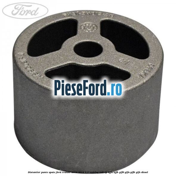Distantier punte spate Ford Transit 2014-2018 2.0 EcoBlue 105 cp Distantier punte spate Ford Transit 2014-2018 2.0 EcoBlue 105 cp BJFA, BJFB, YLF6, YLFA, YLFB, YLFS diesel