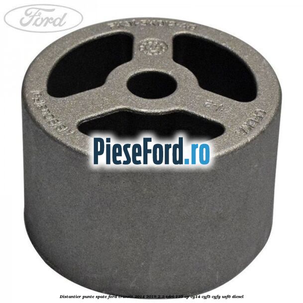 Distantier punte spate Ford Transit 2014-2018 2.2 TDCi 125 cp CY14, CYF5, CYFG, USF6 diesel
