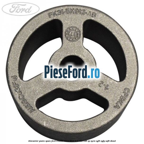 Distantier punte spate Ford Transit 2014-2018 2.2 TDCi 125 cp CY14, CYF5, CYFG, USF6 diesel