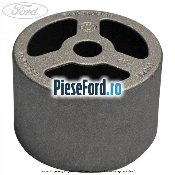 Distantier punte spate Ford Transit 2014-2018 2.2 TDCi RWD 100 cp DRR5 diesel