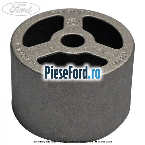 Distantier punte spate Ford Transit 2014-2018 2.2 TDCi RWD 135 cp UHR5 diesel