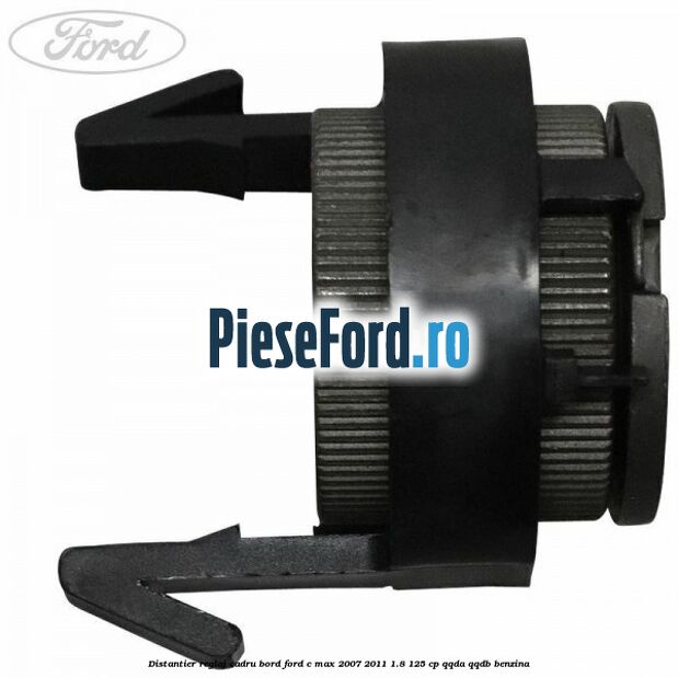 Distantier reglaj cadru bord Ford C-Max 2007-2011 1.8 125 cp Distantier reglaj cadru bord Ford C-Max 2007-2011 1.8 125 cp QQDA, QQDB benzina