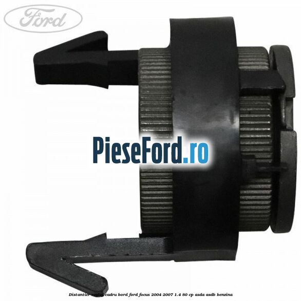 Distantier reglaj cadru bord Ford Focus 2004-2007 1.4 80 cp Distantier reglaj cadru bord Ford Focus 2004-2007 1.4 80 cp ASDA, ASDB benzina