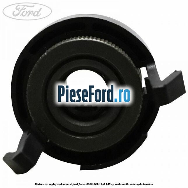 Distantier reglaj cadru bord Ford Focus 2008-2011 2.0 145 cp AODA, AODB, AODE, SYDA benzina