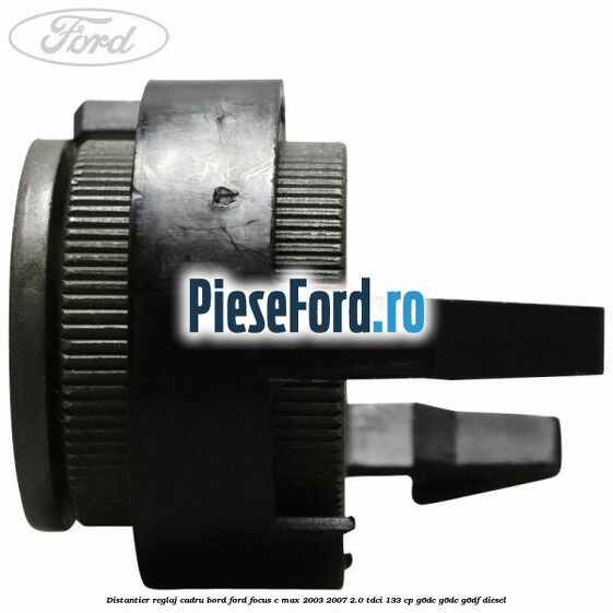 Distantier reglaj cadru bord Ford Focus C-Max 2003-2007 2.0 TDCi 133 cp G6DC, G6DE, G6DF diesel