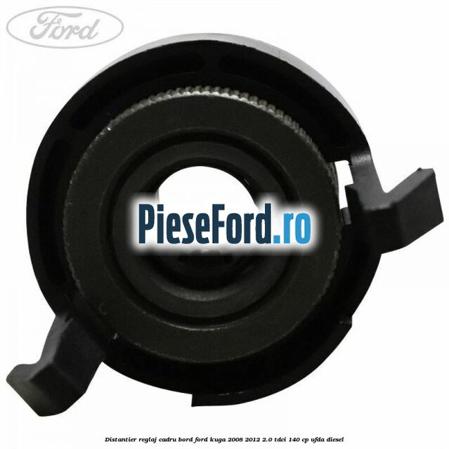 Distantier reglaj cadru bord Ford Kuga 2008-2012 2.0 TDCI 140 cp UFDA diesel