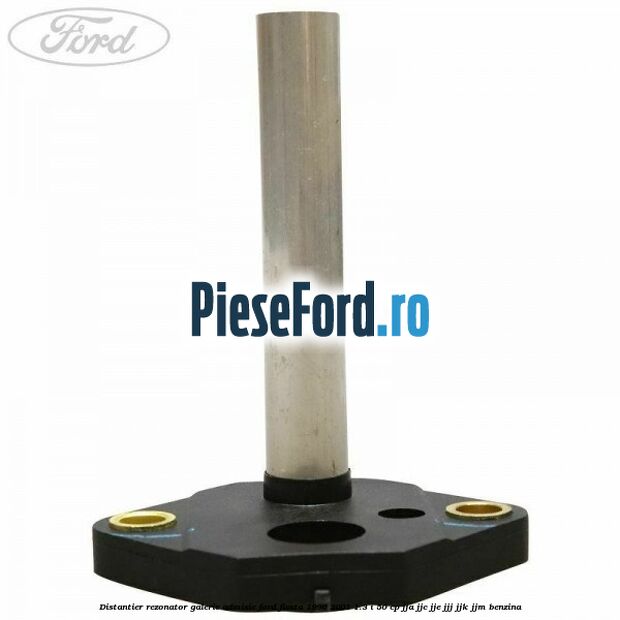 Distantier rezonator galerie admisie Ford Fiesta 1996-2001 1.3 i 50 cp JJA, JJC, JJE, JJJ, JJK, JJM benzina