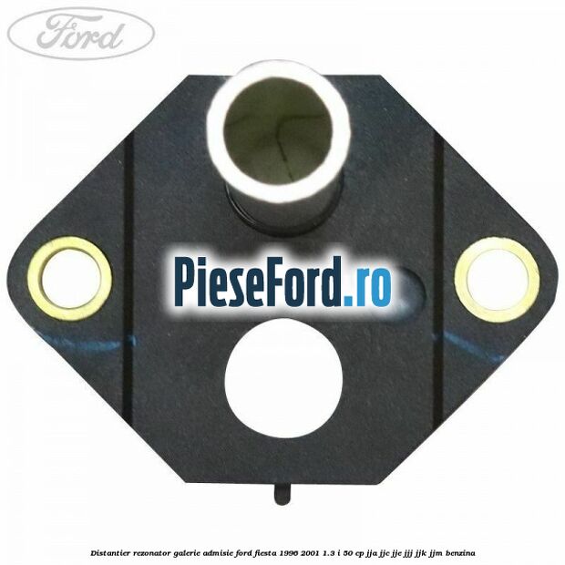 Distantier rezonator galerie admisie Ford Fiesta 1996-2001 1.3 i 50 cp JJA, JJC, JJE, JJJ, JJK, JJM benzina