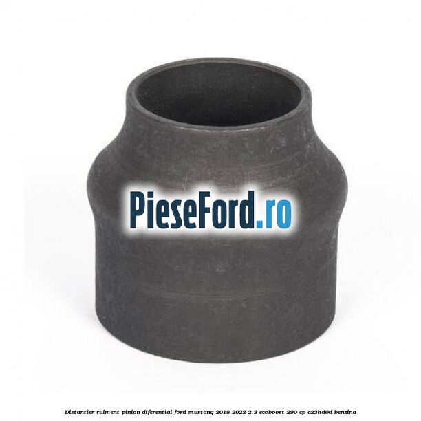 Distantier rulment pinion diferential Ford Mustang 2018-2022 2.3 EcoBoost 290 cp C23HD0D benzina