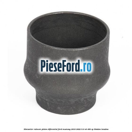 Distantier rulment pinion diferential Ford Mustang 2018-2022 5.0 V8 450 cp 50SDEM benzina