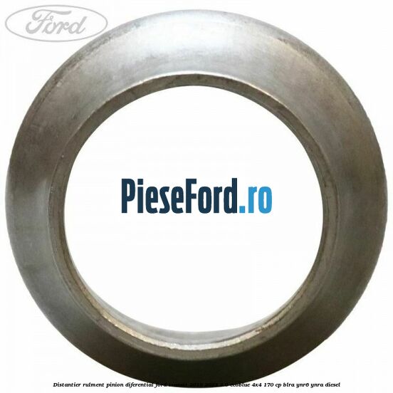 Distantier rulment pinion diferential Ford Transit 2019-2023 2.0 EcoBlue 4x4 170 cp BLRA, YNR6, YNRA diesel